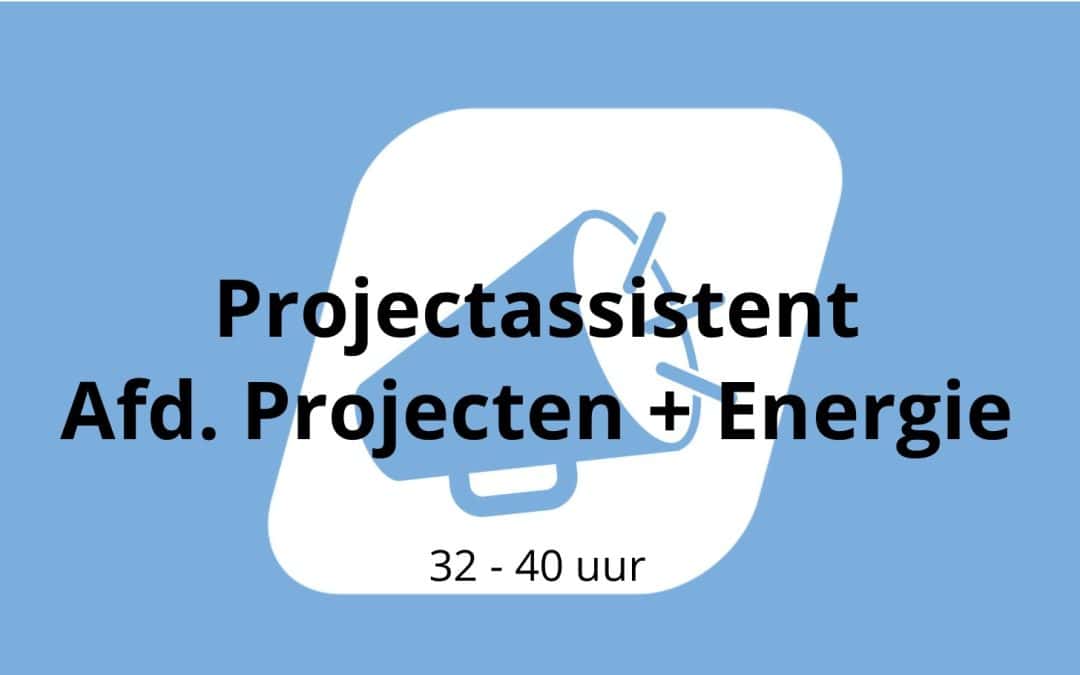 Projectassistent afd. Projecten en Energie & Duurzaamheid